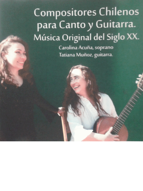 ACUA Carolina (soprano),  MUOZ Tatiana (guitarra)<BR>Compositores Chilenos para Canto y Guitarra